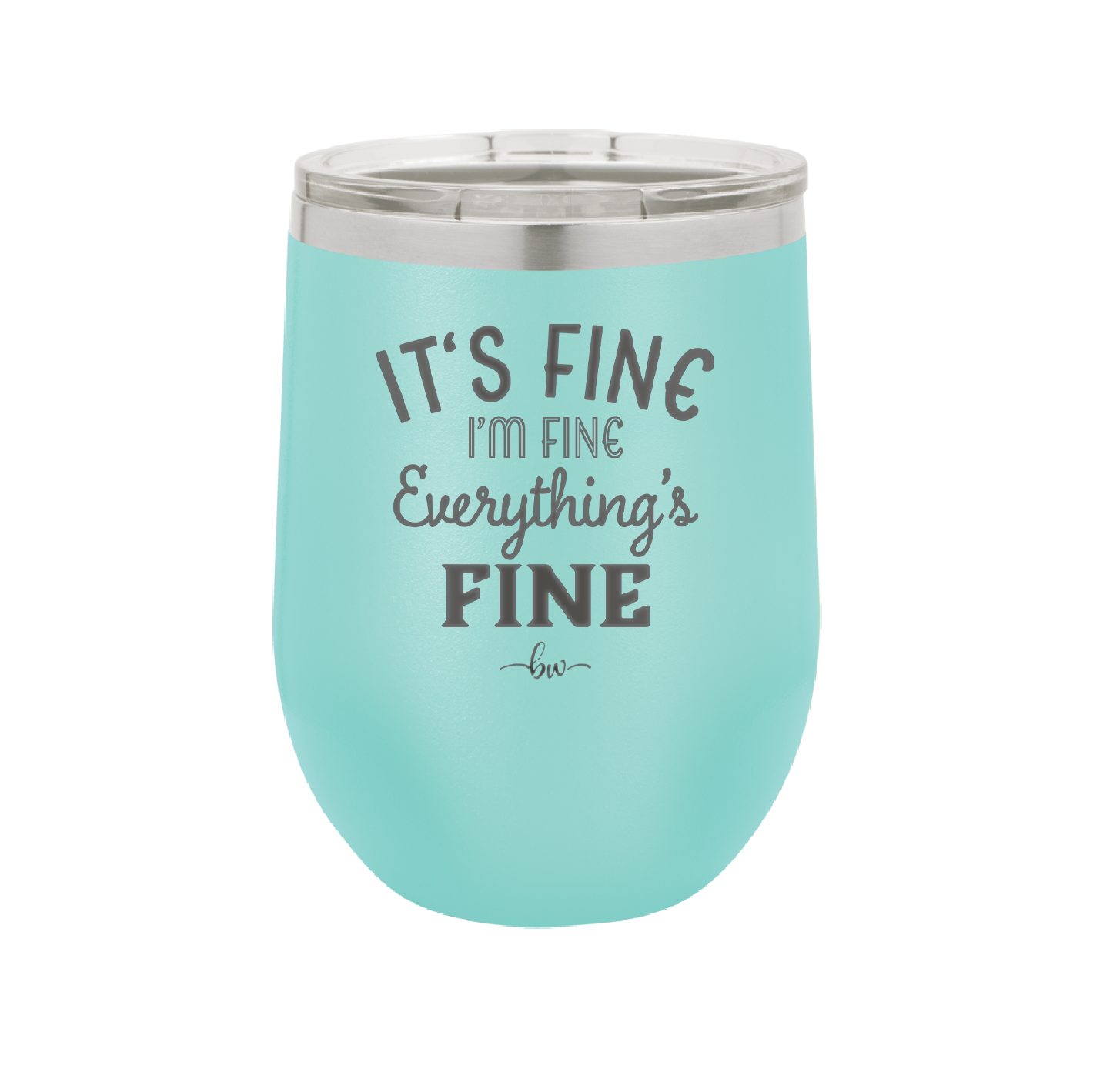 It's Fine I'm Fine Everthing is Fine - Laser Engraved Stainless Steel Drinkware - 2305 -