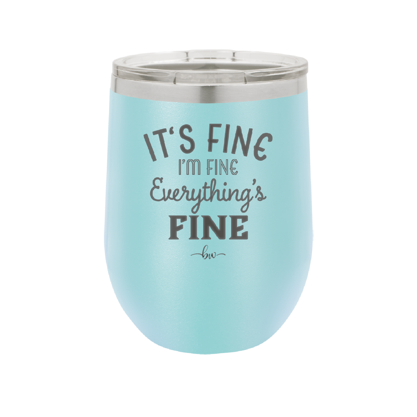 It's Fine I'm Fine Everthing is Fine - Laser Engraved Stainless Steel Drinkware - 2305 -