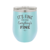 It's Fine I'm Fine Everthing is Fine - Laser Engraved Stainless Steel Drinkware - 2305 -