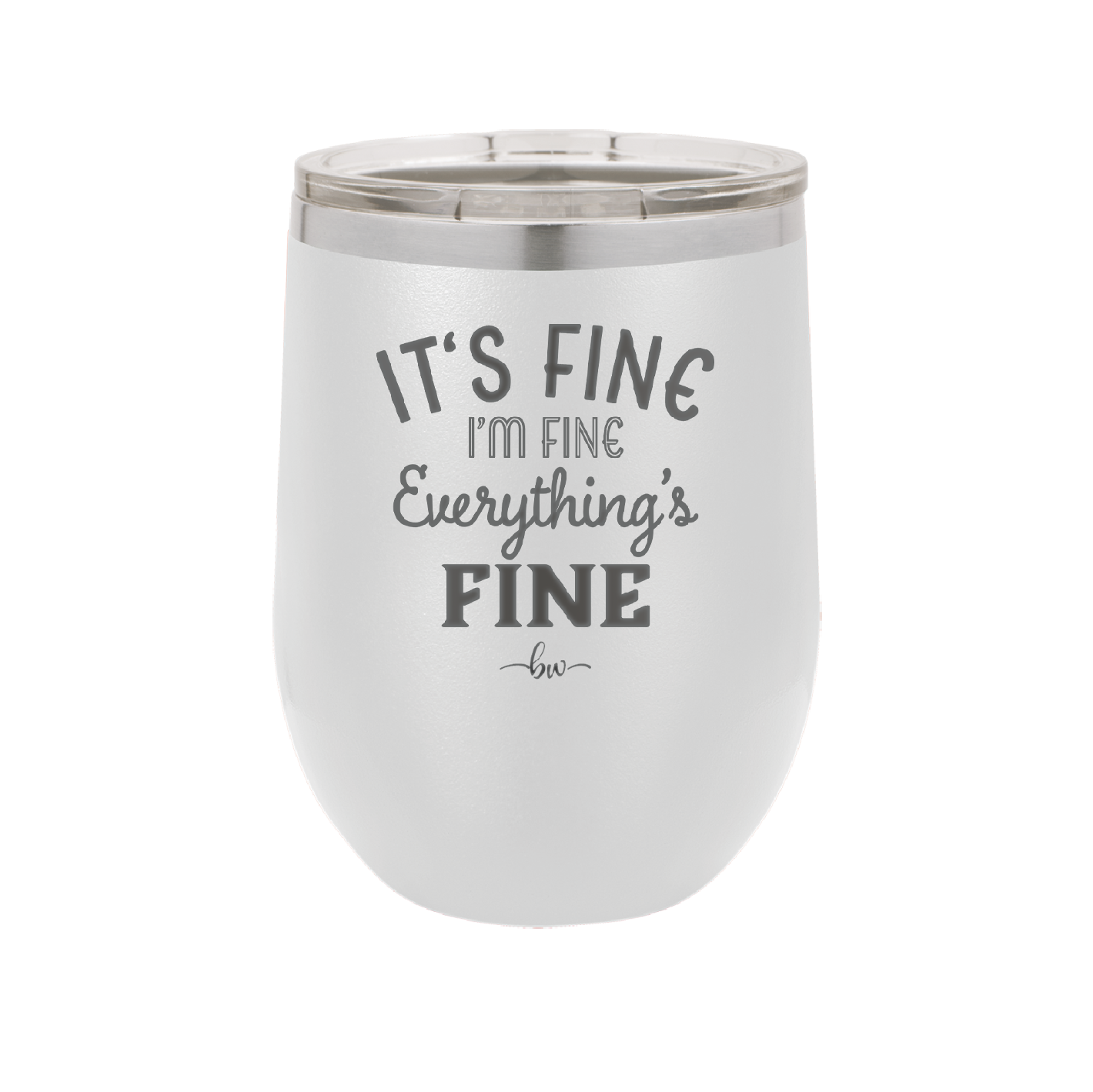 It's Fine I'm Fine Everthing is Fine - Laser Engraved Stainless Steel Drinkware - 2305 -