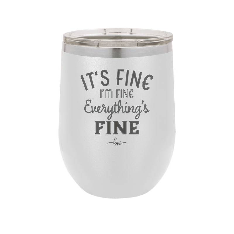 It's Fine I'm Fine Everthing is Fine - Laser Engraved Stainless Steel Drinkware - 2305 -