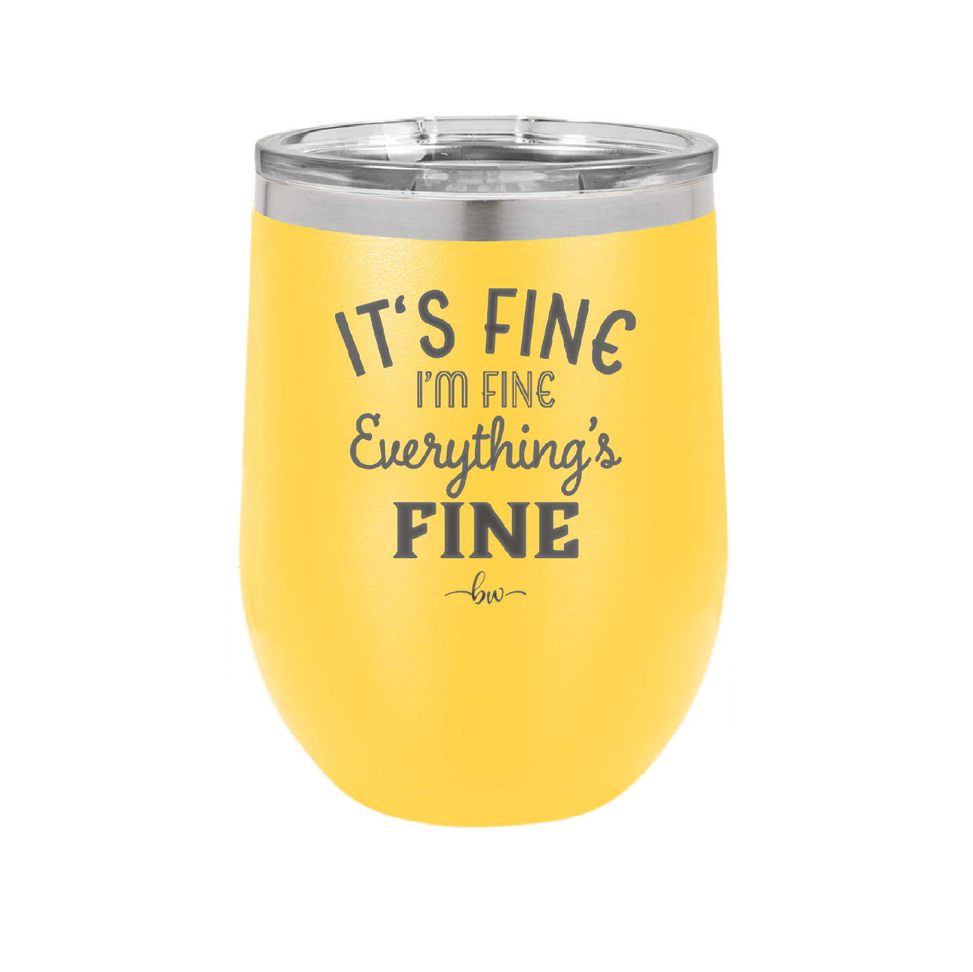 It's Fine I'm Fine Everthing is Fine - Laser Engraved Stainless Steel Drinkware - 2305 -