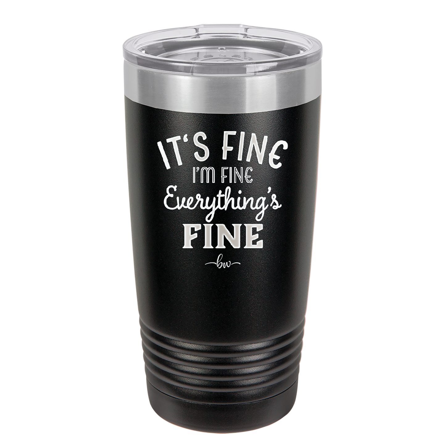 It's Fine I'm Fine Everthing is Fine - Laser Engraved Stainless Steel Drinkware - 2305 -