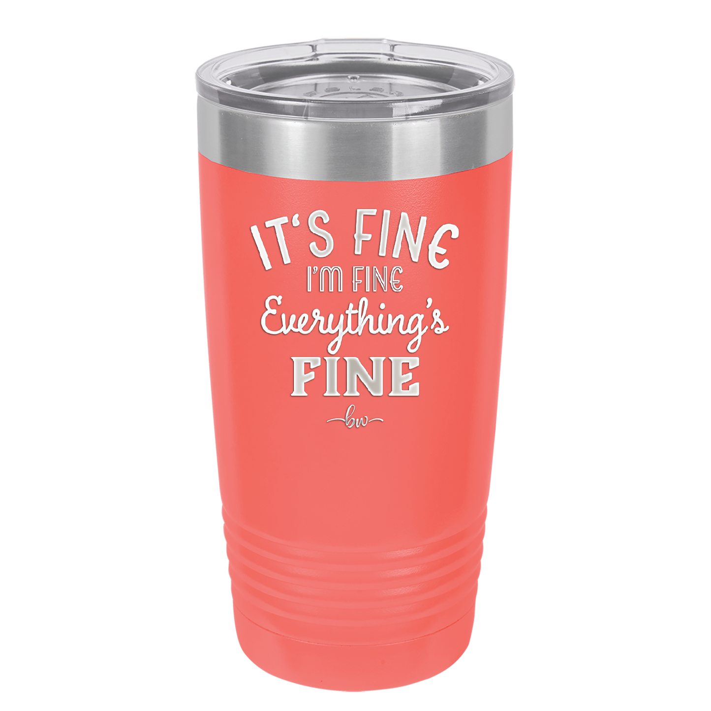 It's Fine I'm Fine Everthing is Fine - Laser Engraved Stainless Steel Drinkware - 2305 -