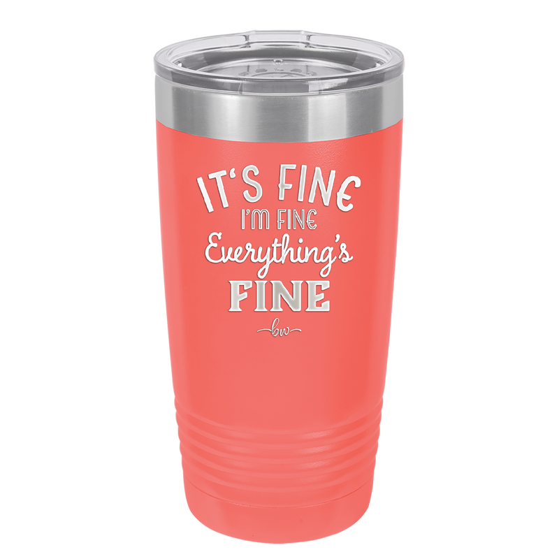 It's Fine I'm Fine Everthing is Fine - Laser Engraved Stainless Steel Drinkware - 2305 -