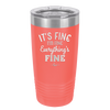It's Fine I'm Fine Everthing is Fine - Laser Engraved Stainless Steel Drinkware - 2305 -