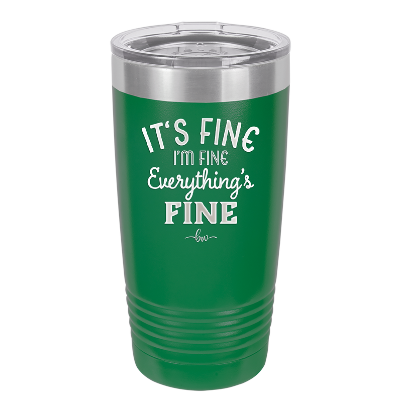 It's Fine I'm Fine Everthing is Fine - Laser Engraved Stainless Steel Drinkware - 2305 -