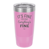 It's Fine I'm Fine Everthing is Fine - Laser Engraved Stainless Steel Drinkware - 2305 -