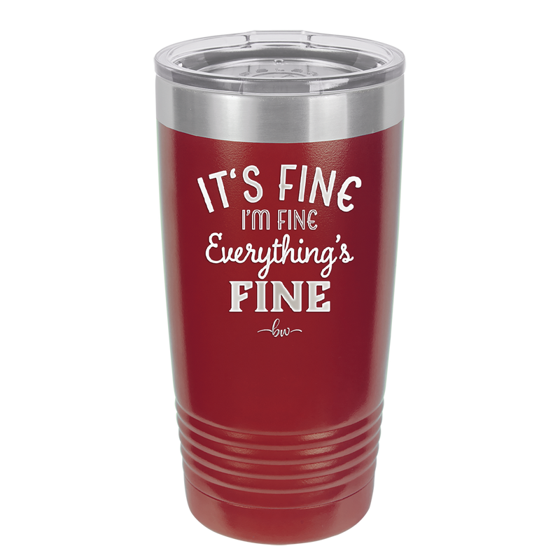 It's Fine I'm Fine Everthing is Fine - Laser Engraved Stainless Steel Drinkware - 2305 -