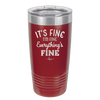 It's Fine I'm Fine Everthing is Fine - Laser Engraved Stainless Steel Drinkware - 2305 -