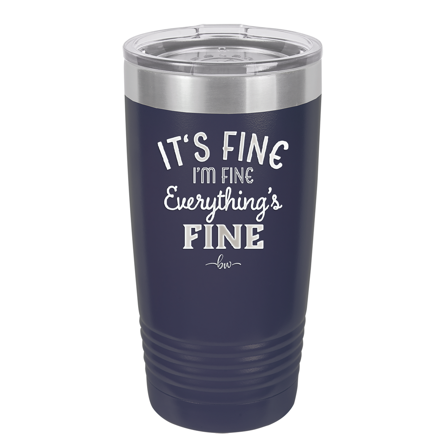 It's Fine I'm Fine Everthing is Fine - Laser Engraved Stainless Steel Drinkware - 2305 -