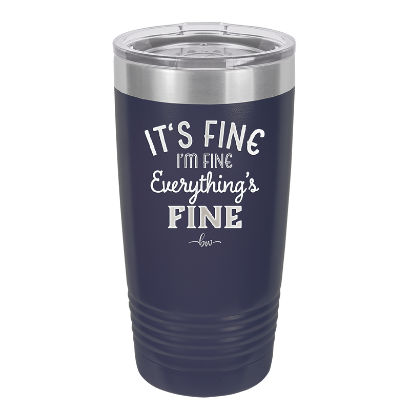 It's Fine I'm Fine Everthing is Fine - Laser Engraved Stainless Steel Drinkware - 2305 -