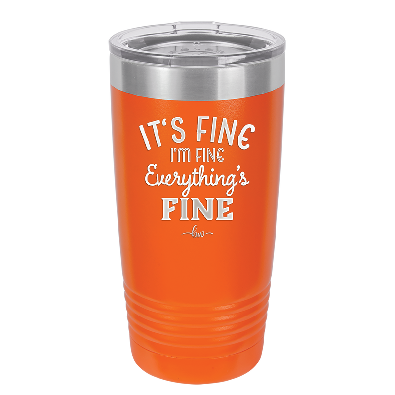 It's Fine I'm Fine Everthing is Fine - Laser Engraved Stainless Steel Drinkware - 2305 -