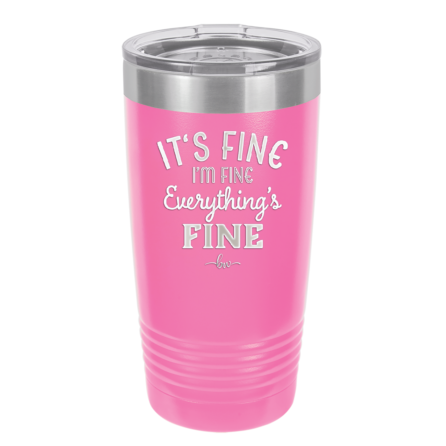 It's Fine I'm Fine Everthing is Fine - Laser Engraved Stainless Steel Drinkware - 2305 -