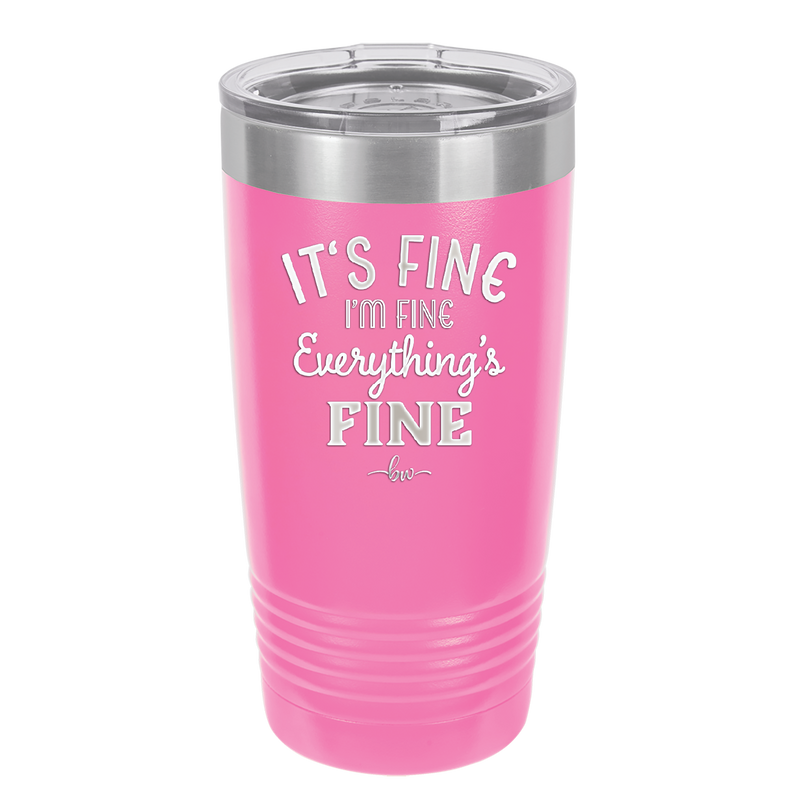 It's Fine I'm Fine Everthing is Fine - Laser Engraved Stainless Steel Drinkware - 2305 -