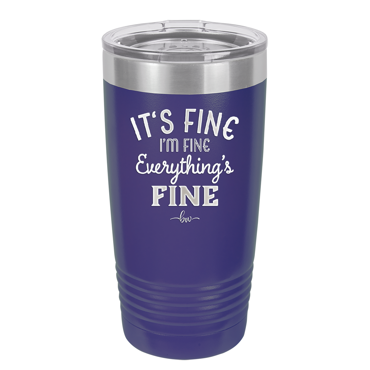 It's Fine I'm Fine Everthing is Fine - Laser Engraved Stainless Steel Drinkware - 2305 -