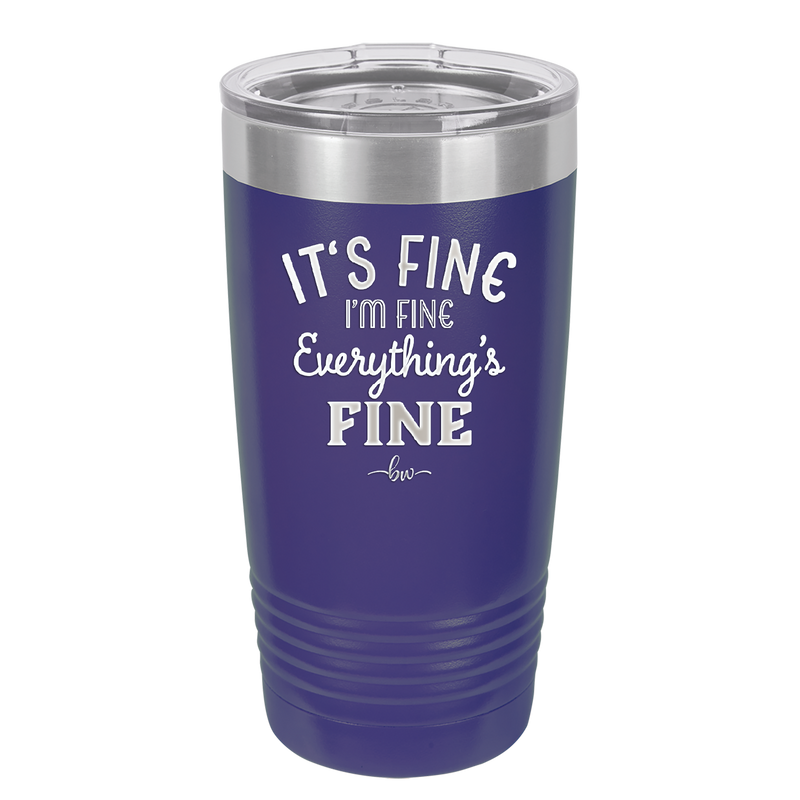 It's Fine I'm Fine Everthing is Fine - Laser Engraved Stainless Steel Drinkware - 2305 -