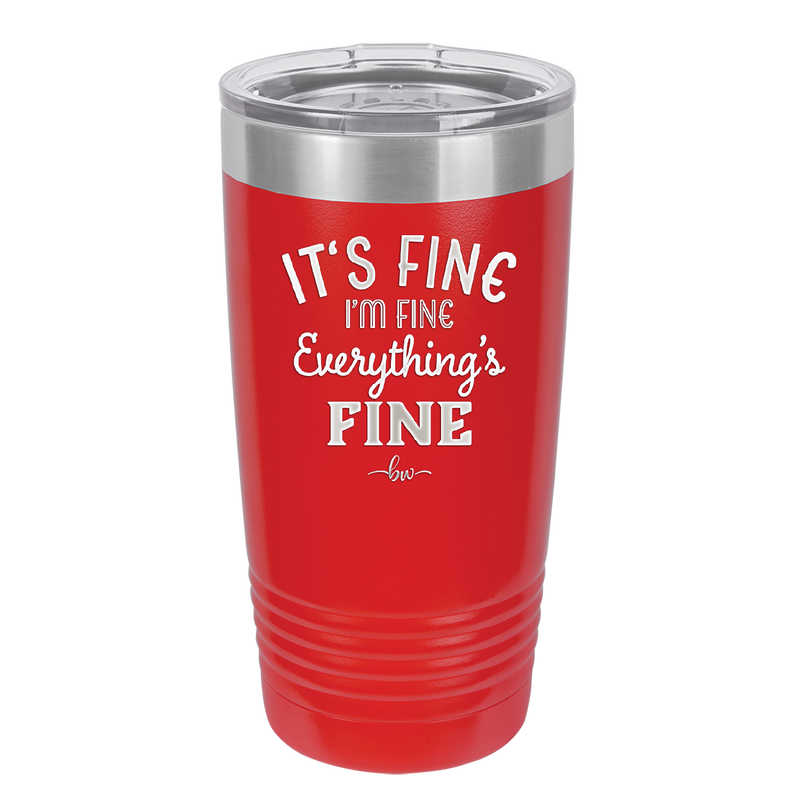 It's Fine I'm Fine Everthing is Fine - Laser Engraved Stainless Steel Drinkware - 2305 -