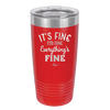 It's Fine I'm Fine Everthing is Fine - Laser Engraved Stainless Steel Drinkware - 2305 -