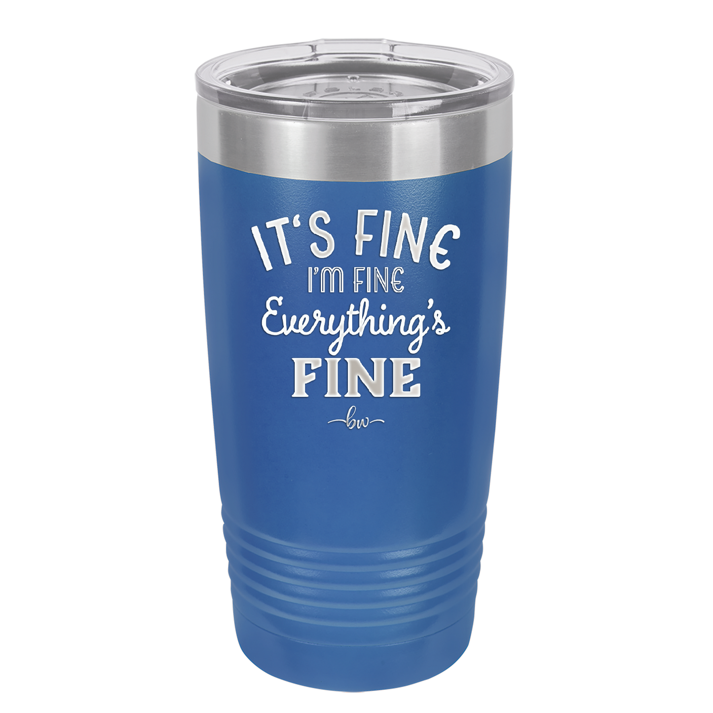 It's Fine I'm Fine Everthing is Fine - Laser Engraved Stainless Steel Drinkware - 2305 -