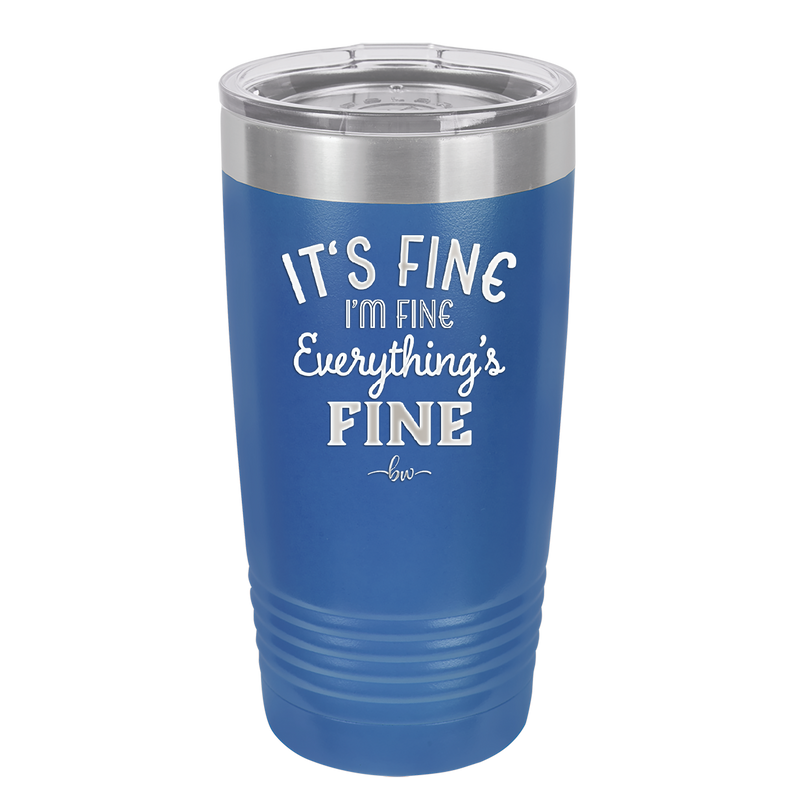 It's Fine I'm Fine Everthing is Fine - Laser Engraved Stainless Steel Drinkware - 2305 -