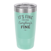 It's Fine I'm Fine Everthing is Fine - Laser Engraved Stainless Steel Drinkware - 2305 -