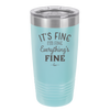 It's Fine I'm Fine Everthing is Fine - Laser Engraved Stainless Steel Drinkware - 2305 -