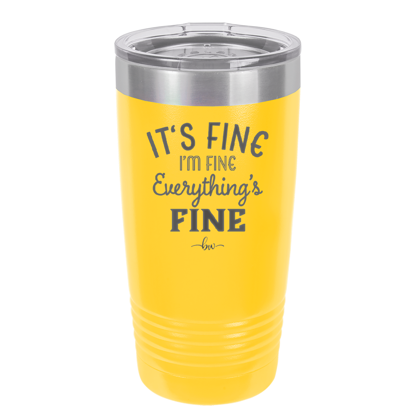 It's Fine I'm Fine Everthing is Fine - Laser Engraved Stainless Steel Drinkware - 2305 -