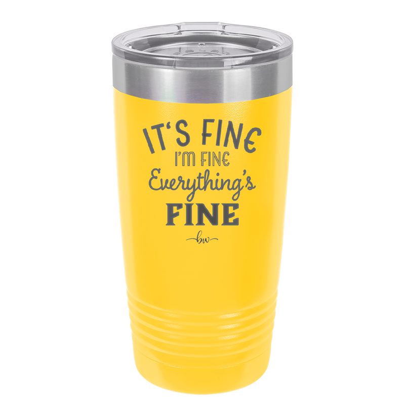 It's Fine I'm Fine Everthing is Fine - Laser Engraved Stainless Steel Drinkware - 2305 -