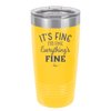 It's Fine I'm Fine Everthing is Fine - Laser Engraved Stainless Steel Drinkware - 2305 -