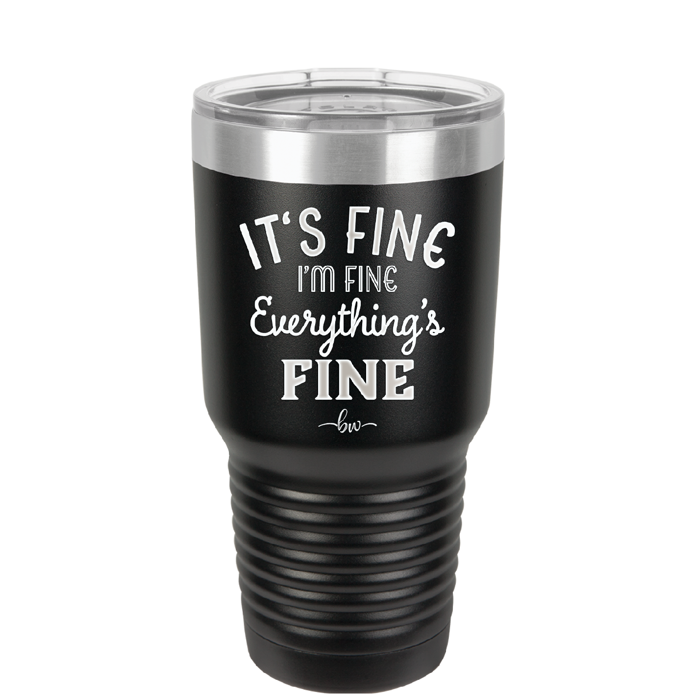It's Fine I'm Fine Everthing is Fine - Laser Engraved Stainless Steel Drinkware - 2305 -