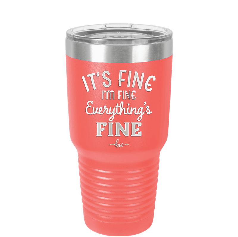 It's Fine I'm Fine Everthing is Fine - Laser Engraved Stainless Steel Drinkware - 2305 -