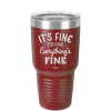 It's Fine I'm Fine Everthing is Fine - Laser Engraved Stainless Steel Drinkware - 2305 -