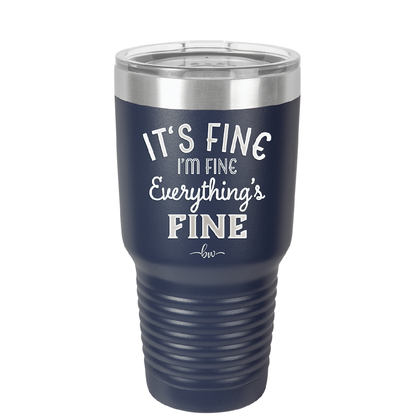 It's Fine I'm Fine Everthing is Fine - Laser Engraved Stainless Steel Drinkware - 2305 -