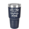 It's Fine I'm Fine Everthing is Fine - Laser Engraved Stainless Steel Drinkware - 2305 -