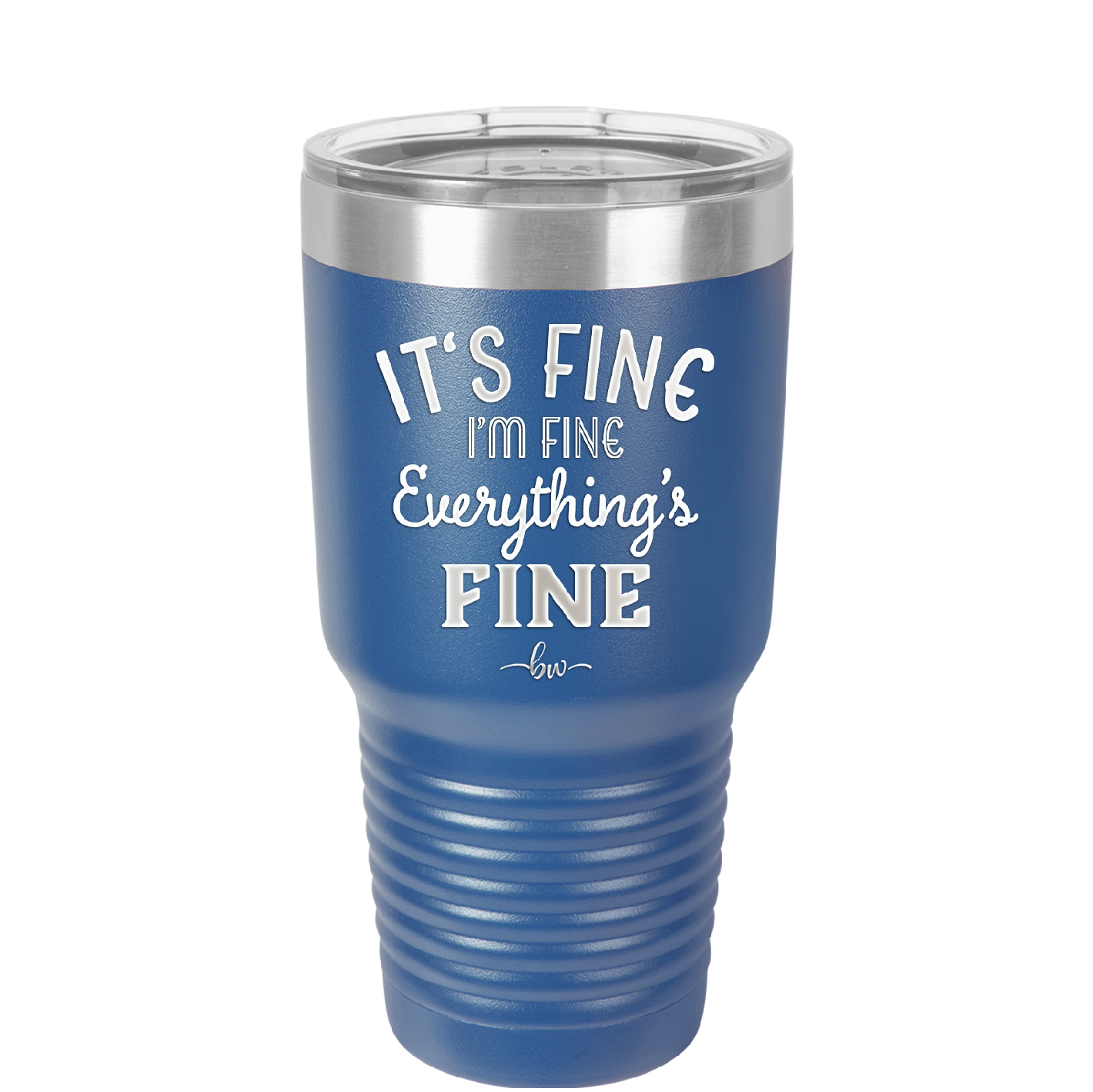 It's Fine I'm Fine Everthing is Fine - Laser Engraved Stainless Steel Drinkware - 2305 -