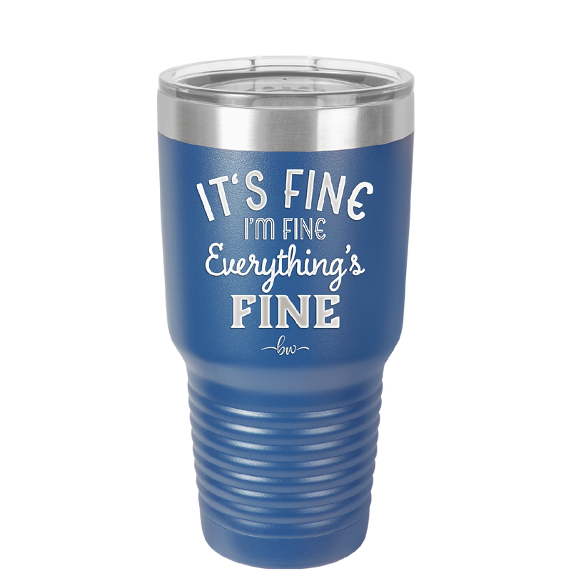 It's Fine I'm Fine Everthing is Fine - Laser Engraved Stainless Steel Drinkware - 2305 -