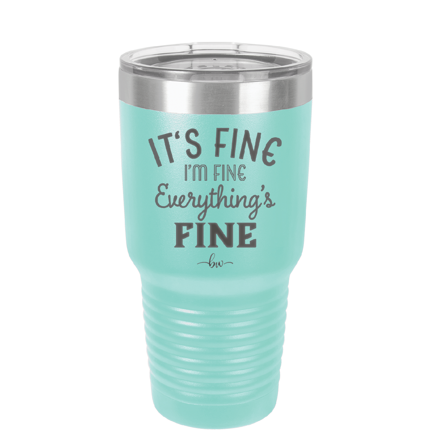 It's Fine I'm Fine Everthing is Fine - Laser Engraved Stainless Steel Drinkware - 2305 -