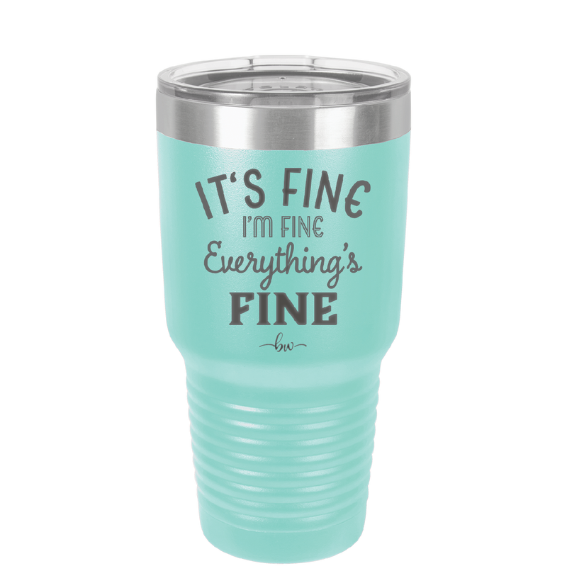 It's Fine I'm Fine Everthing is Fine - Laser Engraved Stainless Steel Drinkware - 2305 -