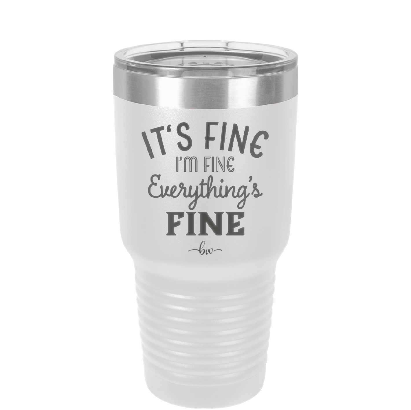 It's Fine I'm Fine Everthing is Fine - Laser Engraved Stainless Steel Drinkware - 2305 -
