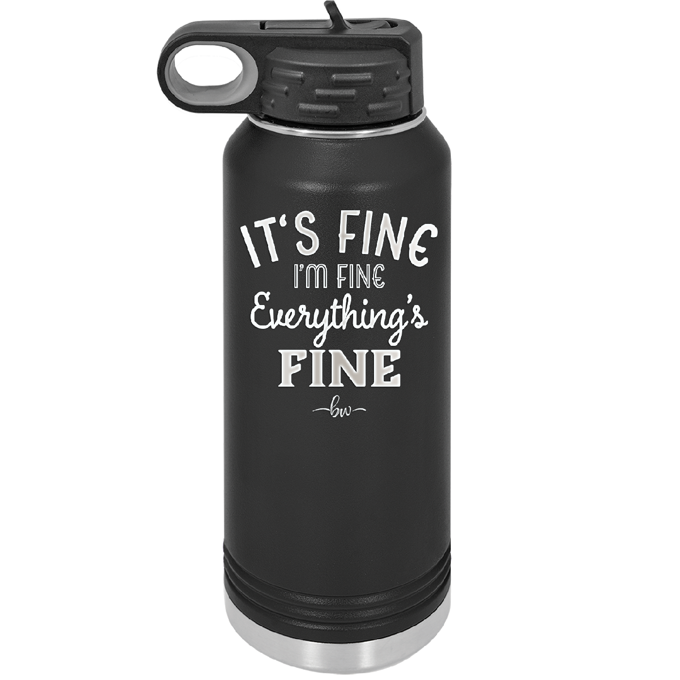 It's Fine I'm Fine Everthing is Fine - Laser Engraved Stainless Steel Drinkware - 2305 -