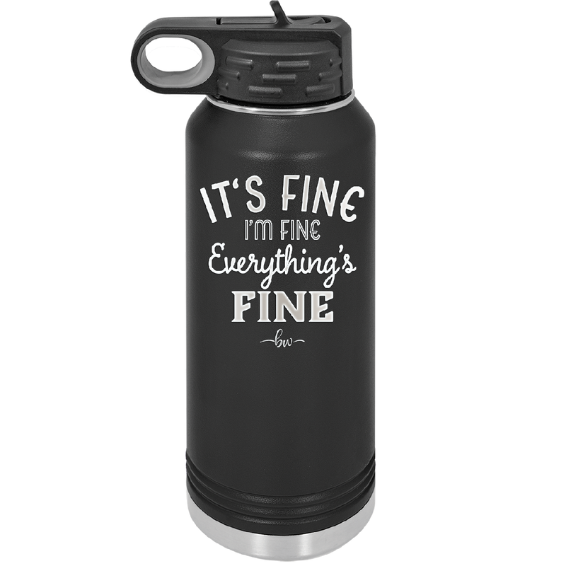 It's Fine I'm Fine Everthing is Fine - Laser Engraved Stainless Steel Drinkware - 2305 -