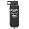 It's Fine I'm Fine Everthing is Fine - Laser Engraved Stainless Steel Drinkware - 2305 -