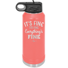 It's Fine I'm Fine Everthing is Fine - Laser Engraved Stainless Steel Drinkware - 2305 -