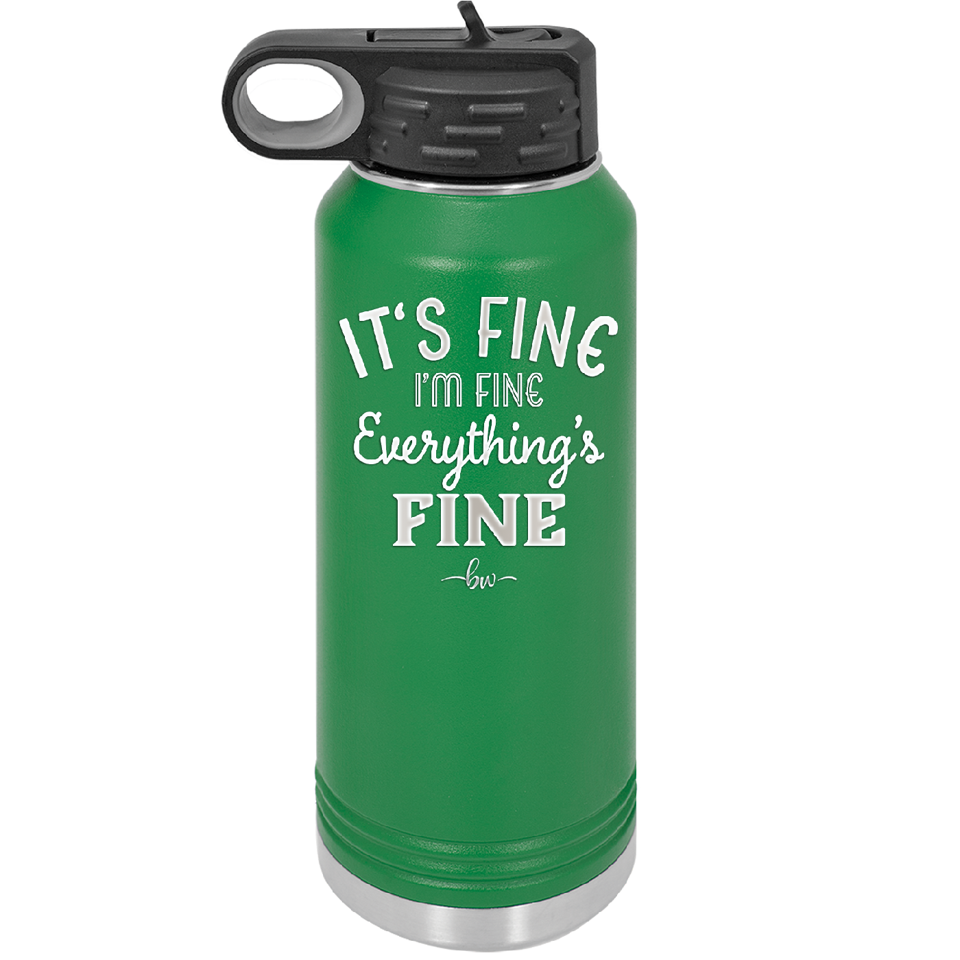 It's Fine I'm Fine Everthing is Fine - Laser Engraved Stainless Steel Drinkware - 2305 -