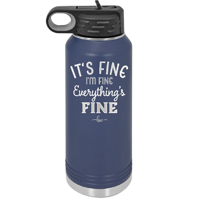 It's Fine I'm Fine Everthing is Fine - Laser Engraved Stainless Steel Drinkware - 2305 -