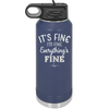 It's Fine I'm Fine Everthing is Fine - Laser Engraved Stainless Steel Drinkware - 2305 -