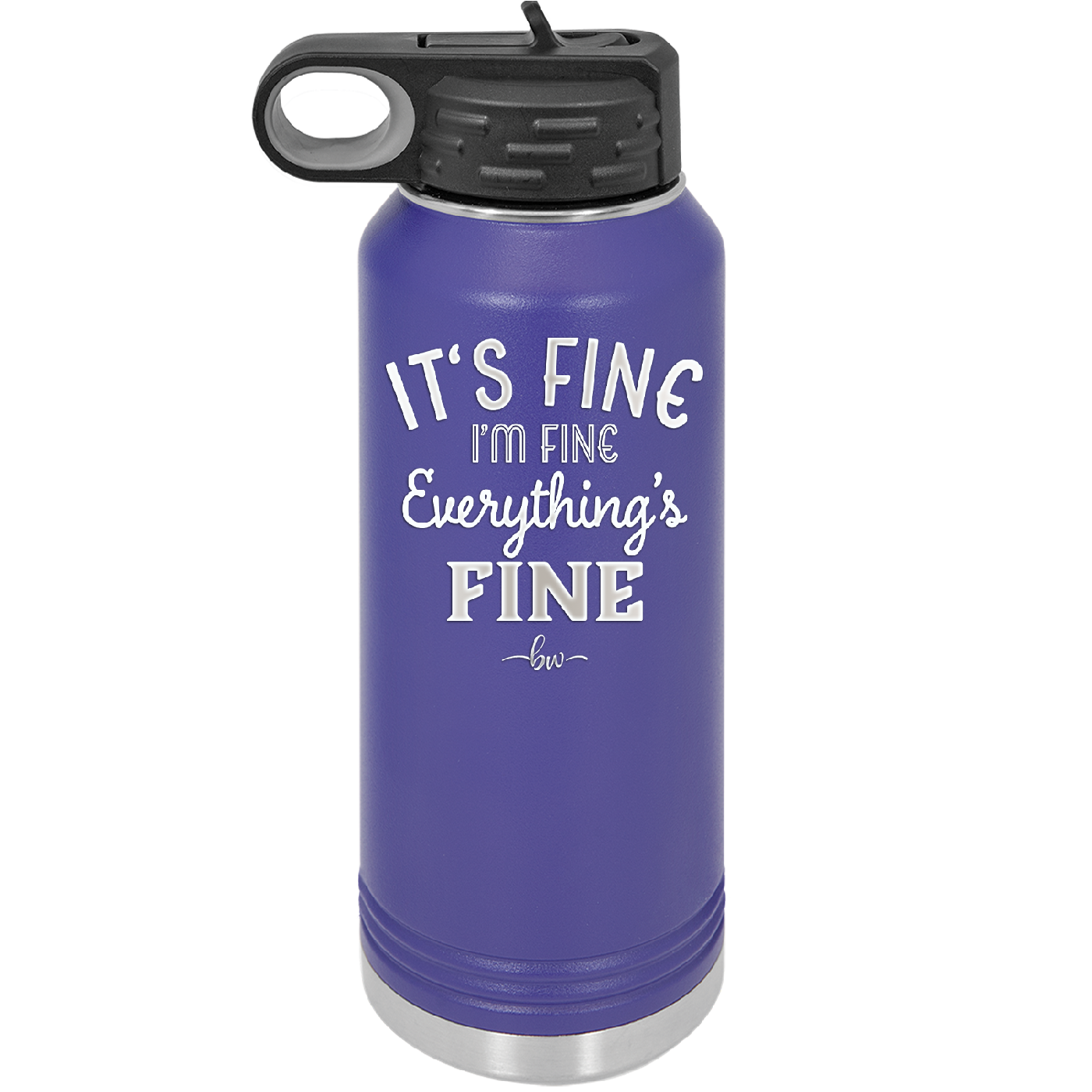 It's Fine I'm Fine Everthing is Fine - Laser Engraved Stainless Steel Drinkware - 2305 -