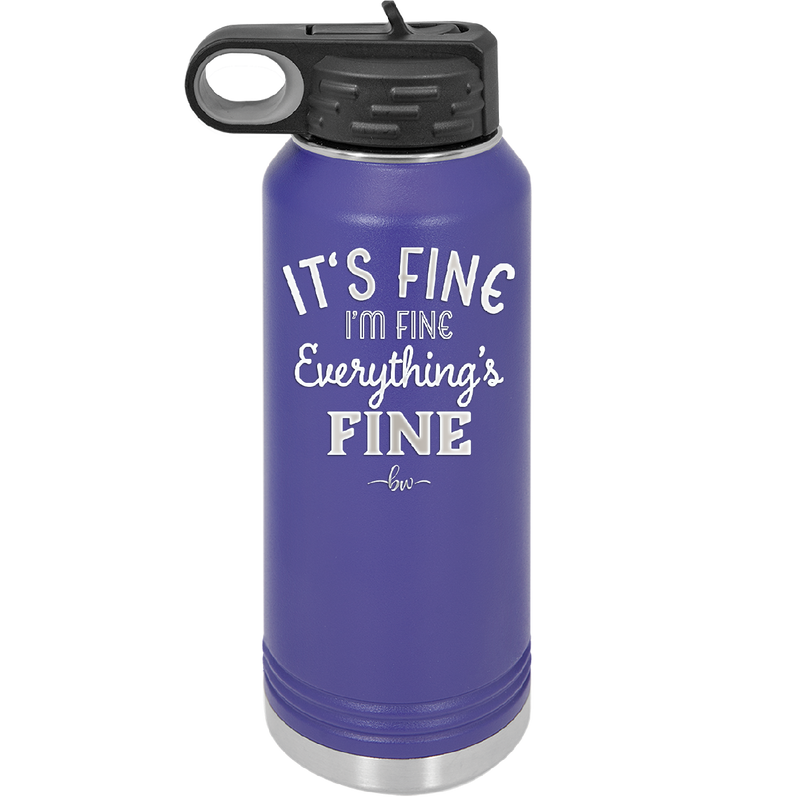 It's Fine I'm Fine Everthing is Fine - Laser Engraved Stainless Steel Drinkware - 2305 -