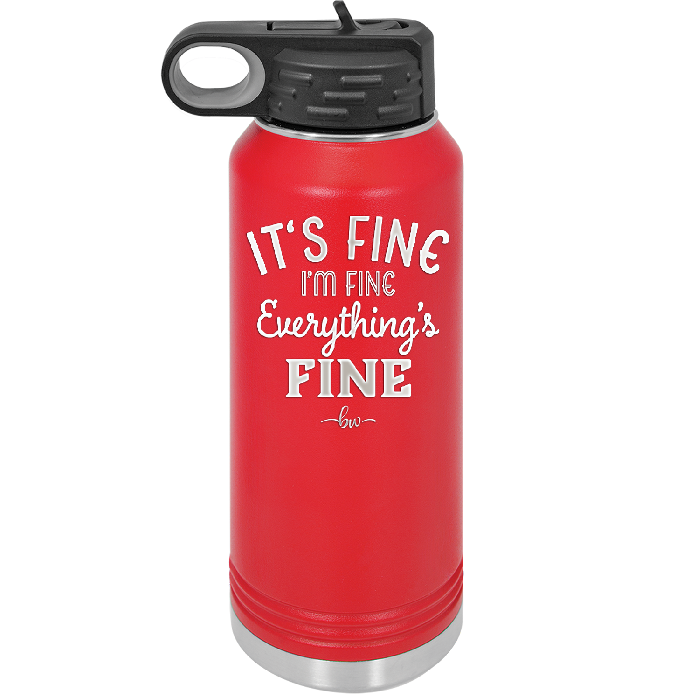 It's Fine I'm Fine Everthing is Fine - Laser Engraved Stainless Steel Drinkware - 2305 -